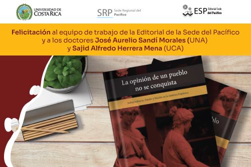 Felicitación al equipo de trabajo de la Editorial de la Sede del Pacífico y a los doctores José Aurelio Sandí Morales (UNA) y Sajid Alfredo Herrera Mena (UCA)
